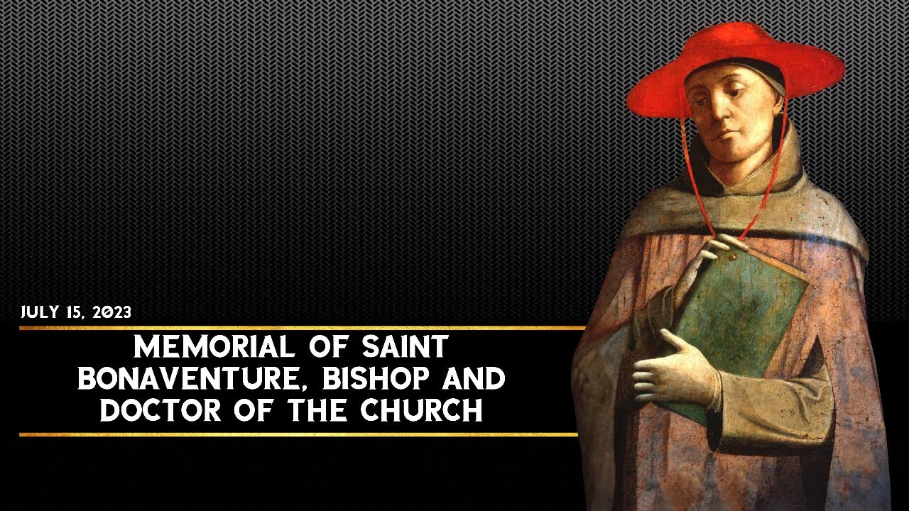 Memorial of Saint Bonaventure, and Doctor of the Church (July 15