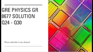 Gre physics gr 8677 solution Q24 - Q30