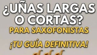 Uñas largas o cortas? SAXOFONISTAS +afecta el sonido? Hablando sobre el tema 