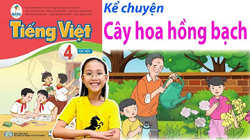 Kể Chuyện "Cây Hoa Hồng Bạch" trang 88 || Tiếng Việt Lớp 4 Tập 1 Sách Cánh Diều