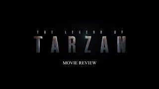 The Legend of Tarzan - Movie Review The Legend of Tarzan - Movie Review