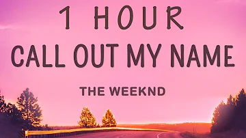 [ 1 HOUR ] The Weeknd - Call Out My Name (Lyrics)