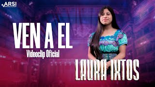 Video thumbnail of "VEN A EL - LAURA IXTOS"