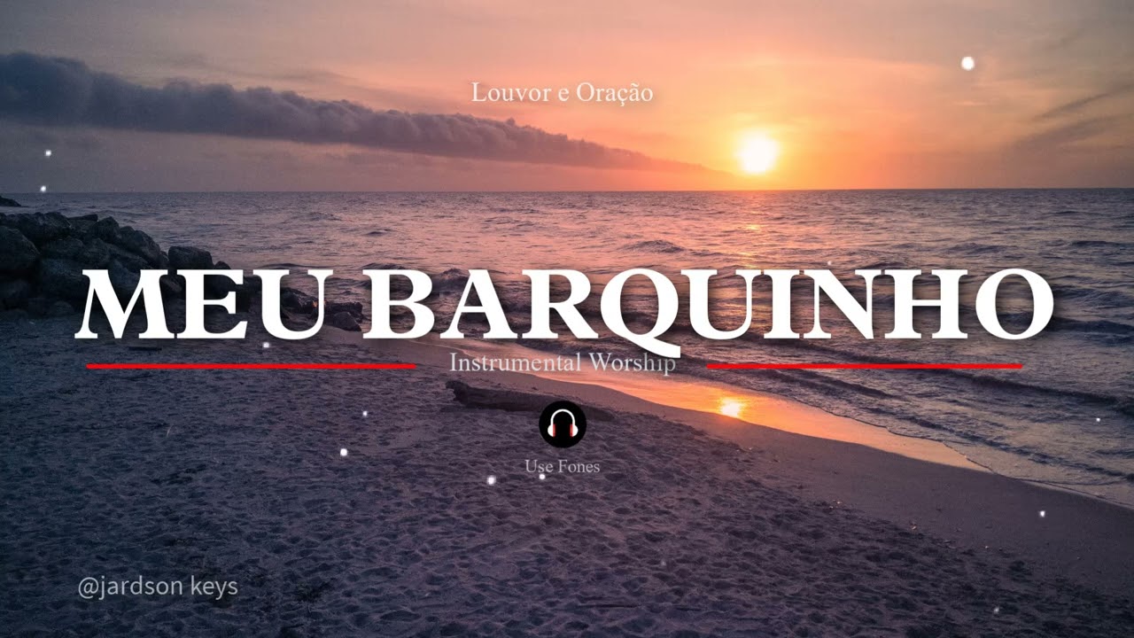 Fundo Musical Para Oração | MEU BARQUINHO | Paz, Silêncio e Presença de Deus 🎧