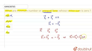 What are minmum number or unequal fores whose vector sum is zero ? | 12 | INTRODUCTION TO VECTOR...