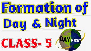 FORMATION OF DAY AND NIGHT (Light and shadow) Class-5