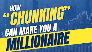 How “Chunking” Can Make You a Millionaire