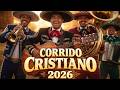 🔥Firme en la Fe y más exitos | CORRIDOS TUMBADOS EXITOS | Música cristiana estilo corridos 🇲🇽 2026
