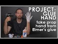PROJECT - GLUE HAND (fake prop hand from Elmer's glue)