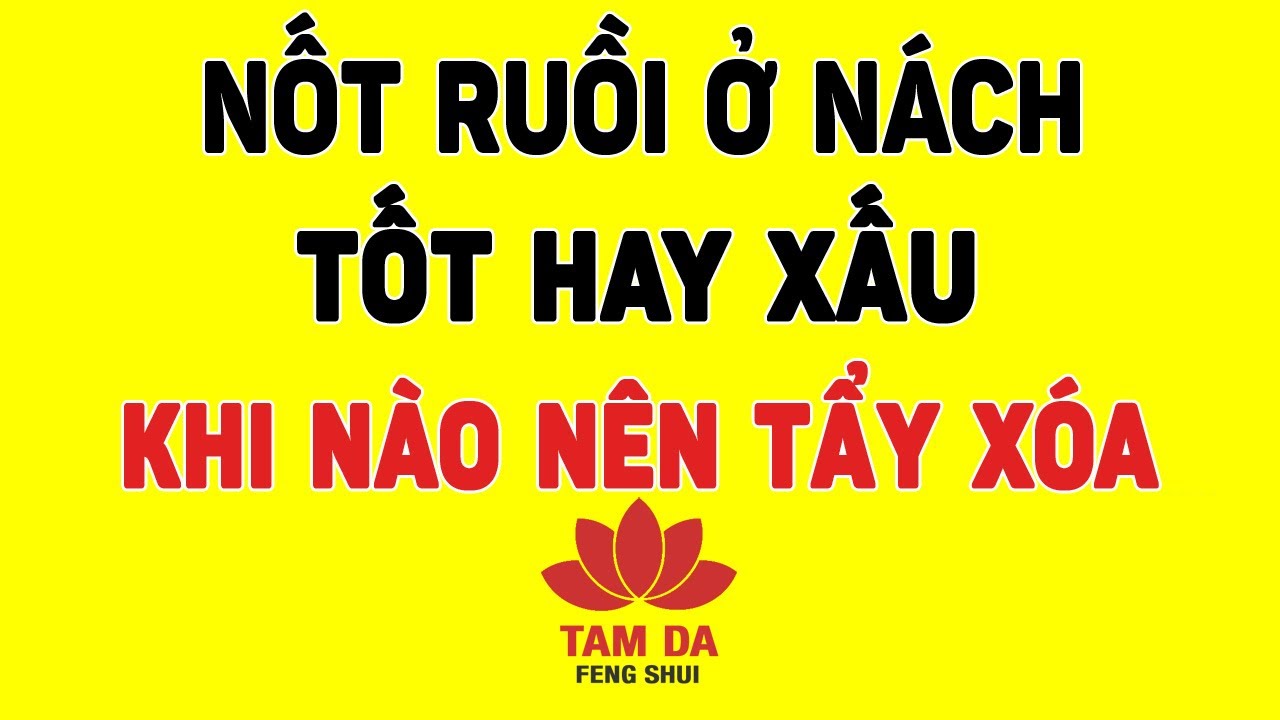 Nốt ruồi ở nách là tốt hay xấu? Khi nào nên tẩy xóa?