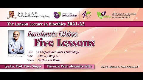 The Lanson Lecture in Bioethics 2021 - Pandemic Ethics: Five Lessons (by Prof. Peter Singer)