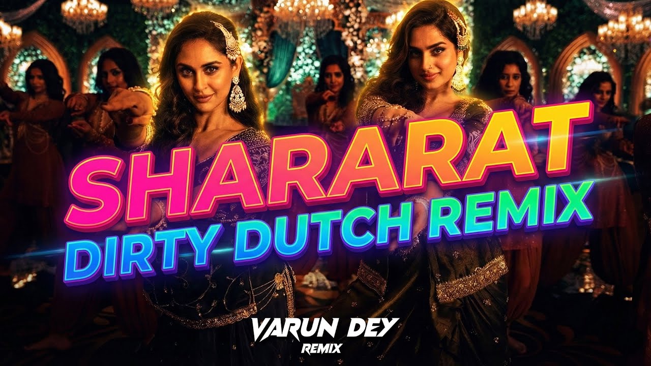 SHARARAT Dirty Dutch Remix Dhurandhar Movie Song Shararat Bass Boosted Punchy Bouncy Beats Dance Mix