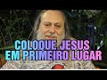 Coloque jesus em primeiro lugar  pastor caio fabio