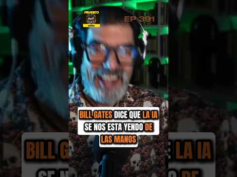 ABURRIDO 391 LA IA SE NOS ESTÁ YENDO DE LAS MANOS SEGÚN BILL GATES