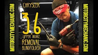 Chrysler 3.6 intake removal challenge....blindfolded!