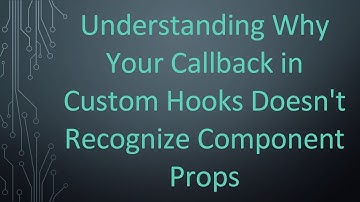 Understanding Why Your Callback in Custom Hooks Doesn