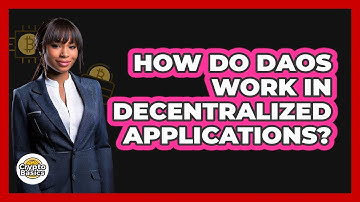How Do DAOs Work In Decentralized Applications? - CryptoBasics360.com