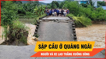 Khoảnh khắc cả người và xe lao xuống sông khi cầu ở Quảng Ngãi sập | Thời sự