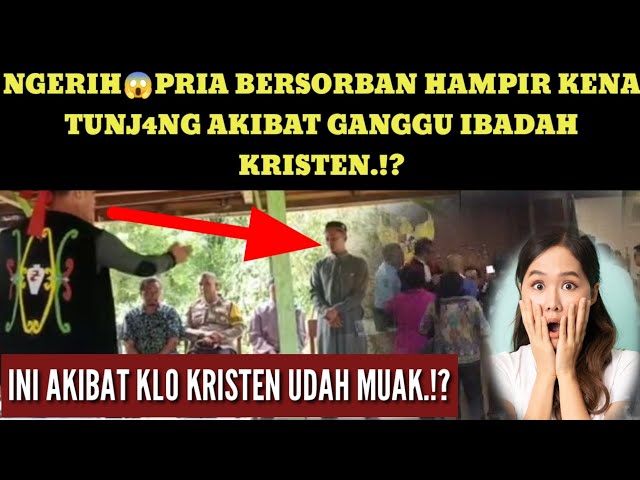 ASTAGAA..😱PRIA SORBAN HAMPIR KEN4 TUNJ4NG OLEH PEMUDA KRISTEN DAYAK AKIBAT GANGGU IBADAH. class=