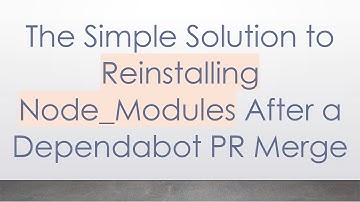 The Simple Solution to Reinstalling Node_Modules After a Dependabot PR Merge