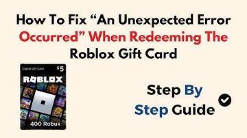 How To Fix “An Unexpected Error Occurred” When Redeeming The Roblox Gift Card