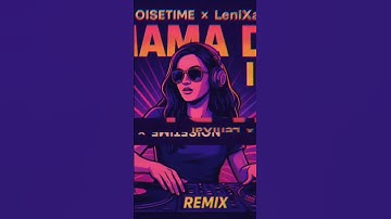 Thumbnail of NOISETIME x LeniXal  Mama dj iki #kejutbahu #tiktok #breakbeatgalau