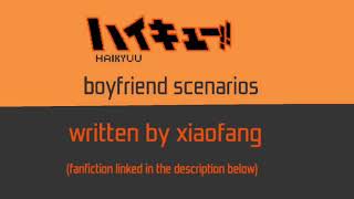 Haikyuu boyfriend scenarios | part 4/7 | I made a mistake😅