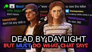 Dead by Daylight, But We Have To Do Everything Chat Says