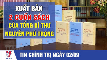 Xuất bản 2 cuốn sách của Tổng Bí thư Nguyễn Phú Trọng - VNEWS