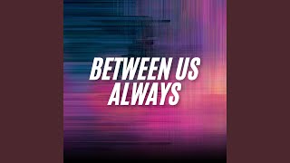 Between Us Always