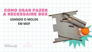 Como fazer uma Necessaire Box usando o molde em MDF