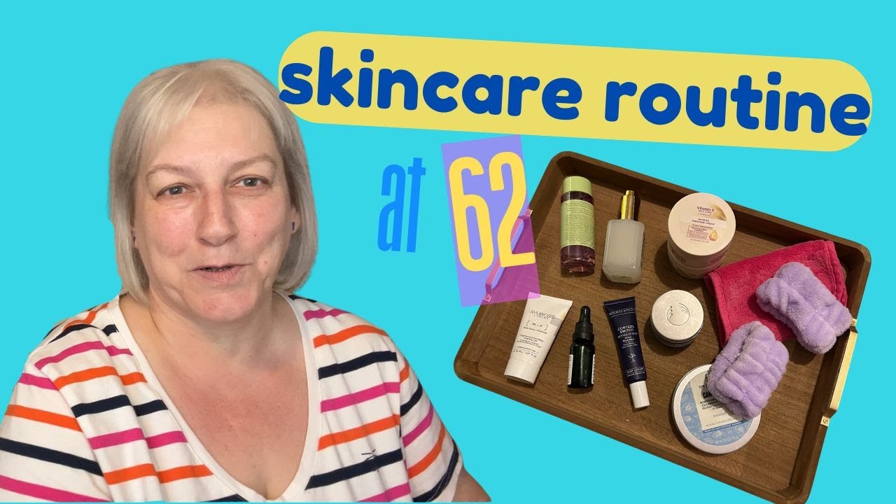 My Morning & Evening Skincare Routine : Over 60 Lifestyle