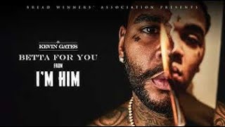 Kevin Gates- Betta For You (Lyrics)