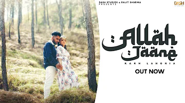 Allah Jaane (Official Video)| Karn Lahoria | Mood Mechanic | Dash Studios | Latest Punjabi Song 2022