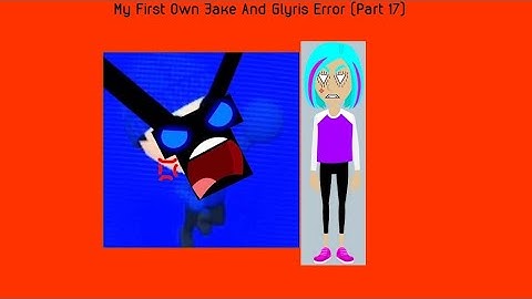 My First Own Jake And Glyris Error (Part 17)