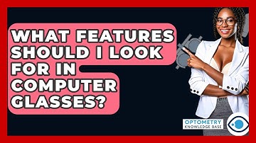 What Features Should I Look For In Computer Glasses? - Optometry Knowledge Base