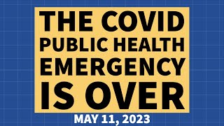 The COVID Public Health Emergency is Over