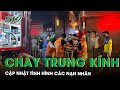 Nóng: Tình Hình Nạn Nhân Vụ Cháy Nhà Trọ Trung Kính, Cập Nhật Số Thương Vong | SKĐS