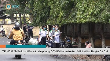 HCDC | TP.HCM: Triển khai tiêm vắc xin phòng COVID-19 cho trẻ từ 12-17 tuổi tại Huyện Củ Chi