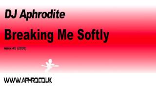 DJ Aphrodite - Breaking Me Softly
