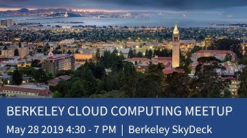 003 - UC Berkeley Cloud Computing Meetup 003 (May 28, 2019)