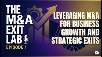 Leveraging M&A for Business Growth and Strategic Exits