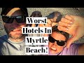 5 Worst Hotels in Myrtle Beach