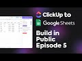 Build In Public | Episode 5 - ClickUp to Sheets development summary