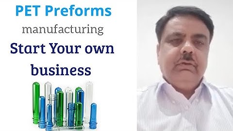 PET Preform Manufacturing I Start your Own Business