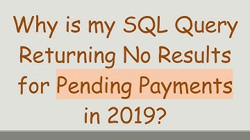 Why is my SQL Query Returning No Results for Pending Payments in 2019?