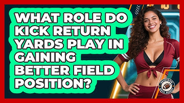 What Role Do Kick Return Yards Play In Gaining Better Field Position? - Gridiron Data Digest