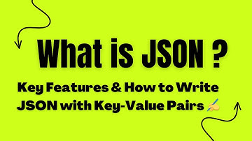 Understanding JSON: Key Features, Writing JSON with Key-Value Pairs | Complete Guide 📊