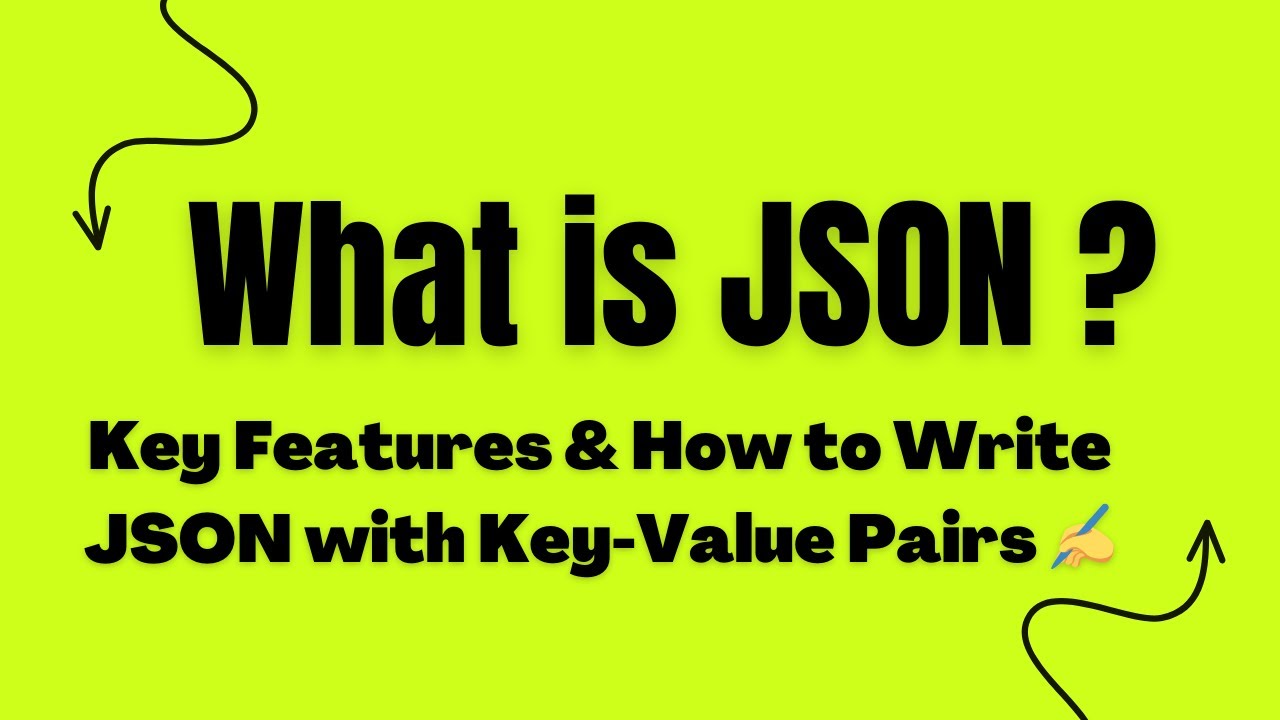 Understanding JSON: Key Features, Writing JSON with Key-Value Pairs ...