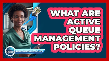 What Are Active Queue Management Policies?